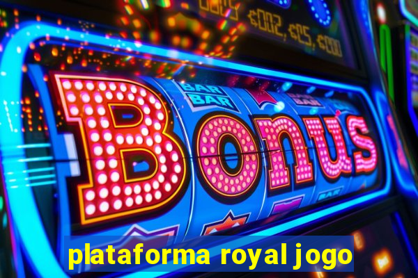 plataforma royal jogo